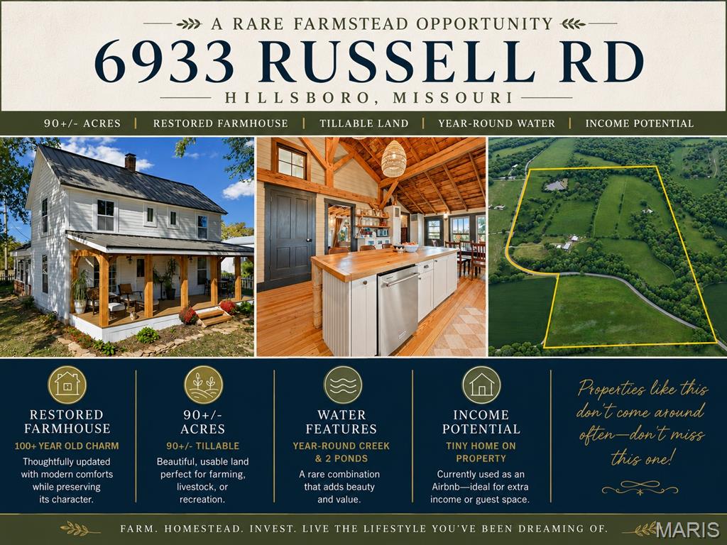 A rare opportunity awaits in Hillsboro with this fully renovated 100+ year-old farmhouse set on 90+/- acres of highly usable land, including approximately 12 acres is rich bottom land ideal for crops . Blending timeless character with modern updates, this home offers a warm, inviting atmosphere the moment you step inside—filled with cozy charm and a welcoming feel that instantly makes you feel at home.
The land is truly the standout—featuring 90+/- acres of tillable ground, ideal for farming, livestock, or future expansion. The property is fully fenced and cross fenced with 7 pastures, and an electric fencing setup for rotating pastures. Enhanced by an exceptional water setup, including 1000+/- feet of frontage to a year-round creek, which is also a tributary to the big river, two ponds, which creates a setting that is as functional as it is beautiful. A property like this—with usable land and multiple water sources—isn’t just hard to find, it’s almost never duplicated. 
Additional improvements include an oversized barn, hay storage, detached garage, root cellar, and multiple outbuildings that have been redone, providing the infrastructure needed for a working farm or homestead. Fruit trees are established throughout the property, adding both charm and productivity.
For those seeking added versatility, a tiny home currently used for Airbnb offers excellent potential for supplemental income or guest accommodations.
Conveniently located approximately one hour from St. Louis and the airport, this property delivers the perfect balance of peaceful rural living with accessibility to everyday amenities.
Whether you’re looking to establish a working farm, create a private retreat, or invest in a unique income-producing property, this one offers endless potential.